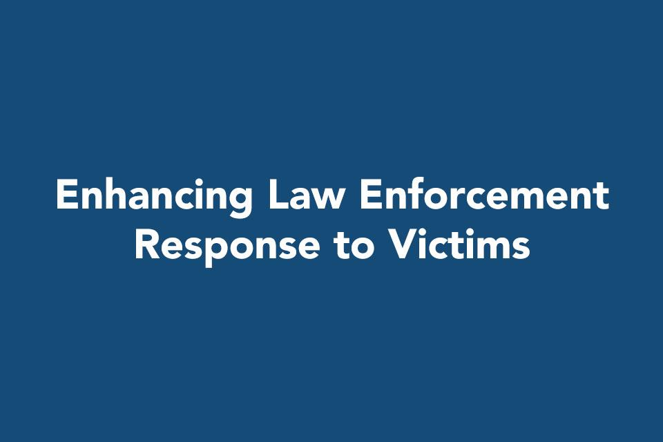 Enhancing Law Enforcement Response to Victims