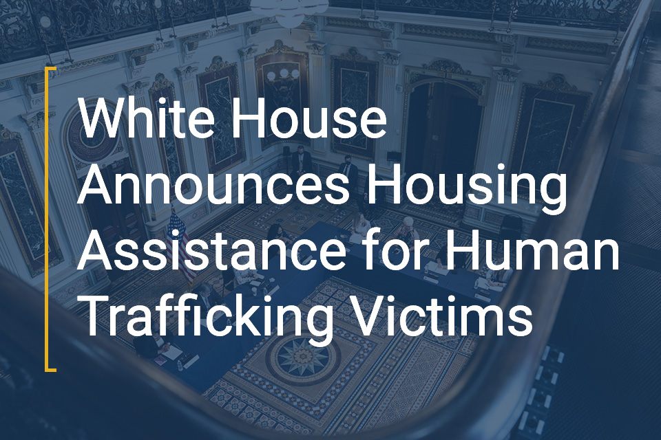 White House Announces Housing Assistance for Human Trafficking Victims Card Office for Victims