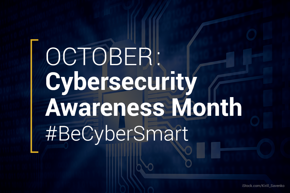October: Cybersecurity Awareness Month. #BeCyberSmart