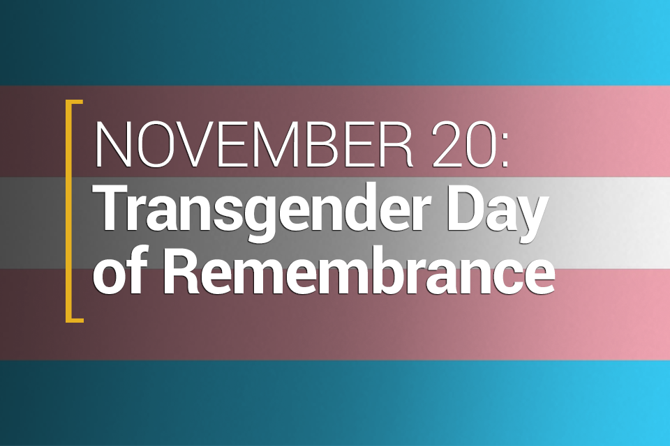 November 20: Transgender Day of Remembrance