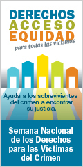 Derechos, Acceso, Equidad, para todas las víctimas. Ayuda a los sobrevivientes del crimen a encontrar su justicia. Semana Nacional de los Derechos para las Víctimas del Crimen. 