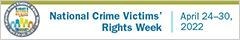 National Crime Victims' Rights Week. April 24-30, 2022. Rights, Access, Equity, for all victims
