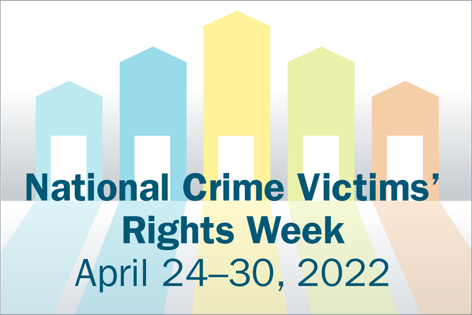 National Crime Victims' Rights Week. April 24-30, 2022.