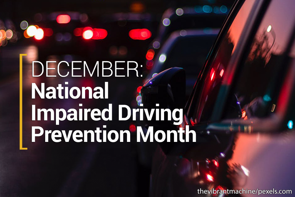 December: National Impaired Driving Prevention Month