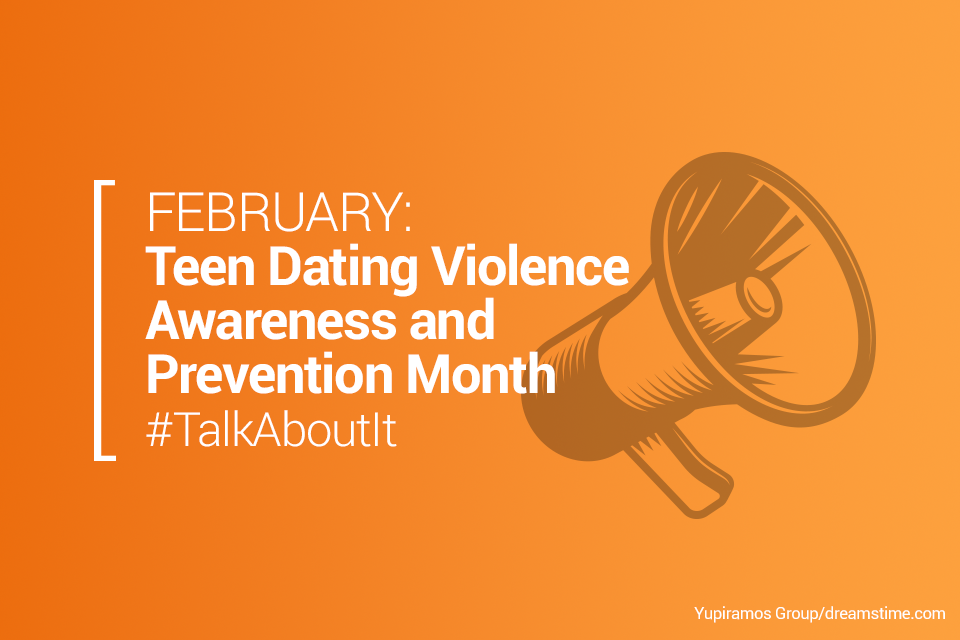 February: Teen Dating Violence Awareness and Prevention Month | #TalkAboutIt