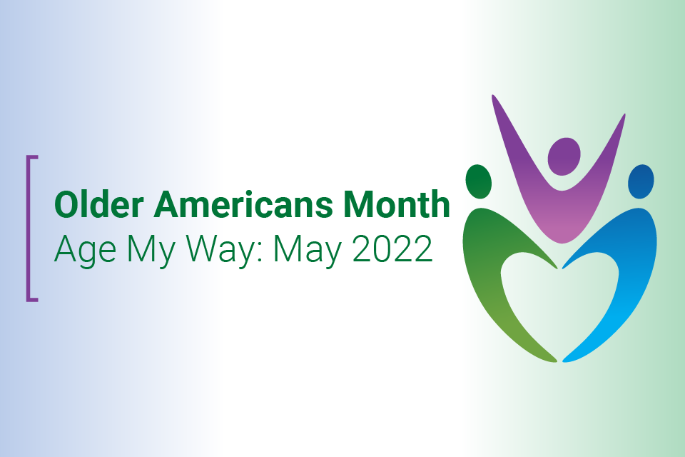 Older Americans Month | Age My Way: May 2022