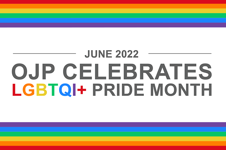 June 2022: OJP Celebrates LGBTQI+ Pride Month