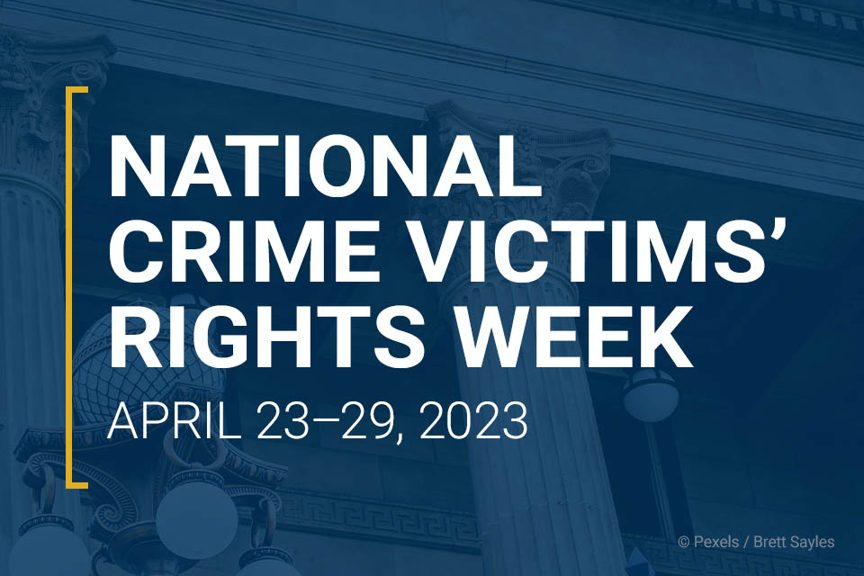 National Crime Victims' Rights Week 2023 is April 23-29, 2023