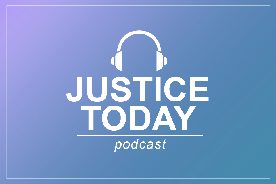 Justice Today Podcast