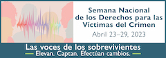 Semana Nacional de los Derechos para las Víctimas del Crimen. Abril 23-29, 2023. Las voces de los sobrevivientes. Elevan. Captan. Efectúan cambios.