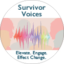 Survivor Voices. Elevate. Engage. Effect Change.