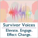Survivor Voices. Elevate. Engage. Effect Change.