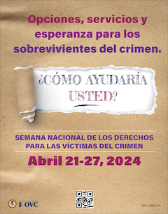 Opciones, servicios y esperanza para los sobrevivientes del crimen. ¿Cómo ayudaría usted? Semana Nacional de los Derechos para las Víctimas del Crimen. Abril 21-27, 2024.