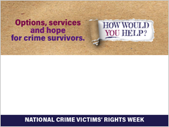 Options, services, and hope for crime survivors. How would you help? National Crime Victims’ Rights Week.
