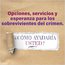 Opciones, servicios y esperanza para los sobrevivientes del crimen. ¿Cómo ayudaría usted?