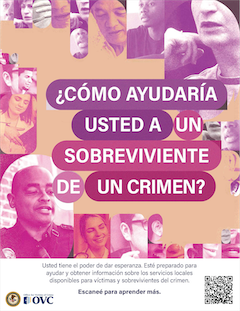 ¿Cómo ayudaría usted a un sobrevivientes de un crimen? Usted tiene el poder de dar esperanza. Esté preparado para ayudar y obtener información sobre los servicios locales disponibles para víctimas y sobrevivientes del crimen. Escaneé para aprender más.