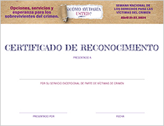 Opciones, servicios y esperanza para los sobrevivientes del crimen. ¿Cómo ayudaría usted? Semana Nacional de los Derechos para las Víctimas del Crimen. Abril 21-27, 2024. Certificado de Reconocimiento.