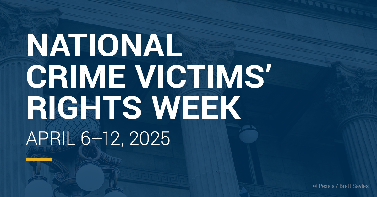 2025 National Crime Victims’ Rights Week Dates and Theme Office for Victims of Crime