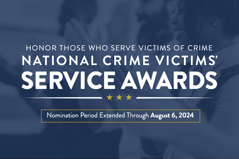 Honor Those Who Service Victims of Crime: National Crime Victims' Service Awards | Nomination Period Extended Through August 6, 2024