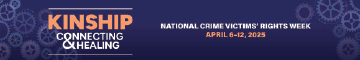 2025 National Crime Victims’ Rights Week Web Banner 1 featuring this year's theme—Connecting < KINSHIP > Healing—and a background of various sized cogs. 