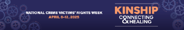 2025 National Crime Victims’ Rights Week Web Banner 2 featuring this year's theme—Connecting < KINSHIP > Healing—and a background of various sized cogs.