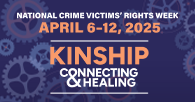 Background of various sized cogs. Text on the image reads "2025 National Crime Victims’ Rights Week. April 6-12, 2025. Kinship. Connecting. Healing."