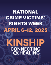 Background of various sized cogs. Text on the image reads "2025 National Crime Victims’ Rights Week. April 6-12, 2025. Kinship. Connecting. Healing."