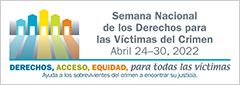Derechos, Acceso, Equidad, para todas las víctimas. Ayuda a los sobrevivientes del crimen a encontrar su justicia. Semana Nacional de los Derechos para las Víctimas del Crimen. Abril 24-30, 2022.