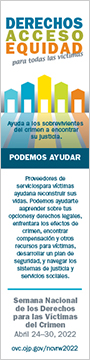 Derechos, Acceso, Equidad, para todas las víctimas. Ayuda a los sobrevivientes del crimen a encontrar su justicia. PODEMOS AYUDAR.