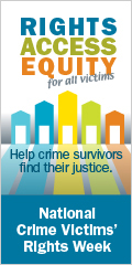 Rights. Access. Equity. for all victims. Help crime survivors find their justice. National Crime Victims' Rights Week. April 24-30, 2022.