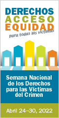 Derechos, Acceso, Equidad, para todas las víctimas. Ayuda a los sobrevivientes del crimen a encontrar su justicia. Semana Nacional de los Derechos para las Víctimas del Crimen. Abril 24-30, 2022.