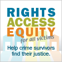 Rights. Access. Equity. for all victims. Help crime survivors find their justice.