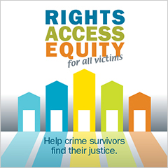 Rights. Access. Equity. for all victims. Help crime survivors find their justice.