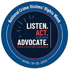 2026 National Crime Victims’ Rights Week button featuring this year’s theme artwork in contrasting colors—inkwell blue, poppy, and harbor blue. Text reads: “National Crime Victims’ Rights Week. LISTEN. ACT. ADVOCATE. Protect victims, serve communities. April 19–25, 2026.”