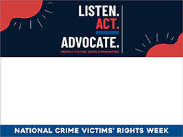 2026 National Crime Victims’ Rights Week name tag featuring this year’s theme artwork in contrasting colors—inkwell blue, poppy, and harbor blue. Text reads: “LISTEN. ACT. ADVOCATE. Protect victims, serve communities. National Crime Victims’ Rights Week.”