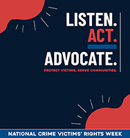 2026 National Crime Victims’ Rights Week ribbon card featuring this year’s theme artwork in contrasting colors—inkwell blue, poppy, and harbor blue. Text reads: “LISTEN. ACT. ADVOCATE. Protect victims, serve communities. National Crime Victims’ Rights Week.”
