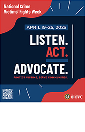 National Crime Victims’ Rights Week, April 19-25, 2026. Listen. Act. Advocate. Protect victims, serve communities.
