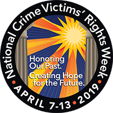 National Crime Victims’ Rights Week • April 7–13, 2019 • Honoring Our Past. Creating Hope for the Future.