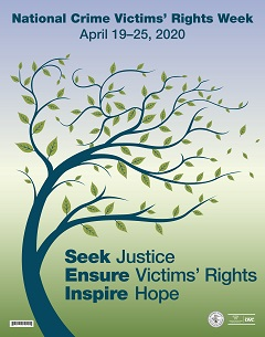 National Crime Victims' Rights Week • April 19–25, 2020 • Seek Justice | Ensure Victims' Rights | Inspire Hope.
