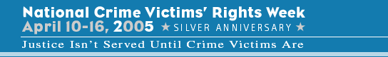 National Crime Victims' Rights Week: April 10-16, 2005 banner