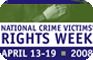 National Crime Victims' Rights Week, April 13-19, 2008.