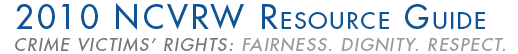 2010 NCVRW Resource Guide. Crime Victims' Rights: Fairness. Dignity. Respect.