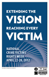 Extending the Vision. Reaching Every Victim. National Crime Victims' Rights Week, April 22-28, 2012
