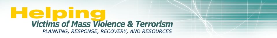 Helping Victims of Mass Violence & Terrorism: Planning, Response, Recovery, and Resources