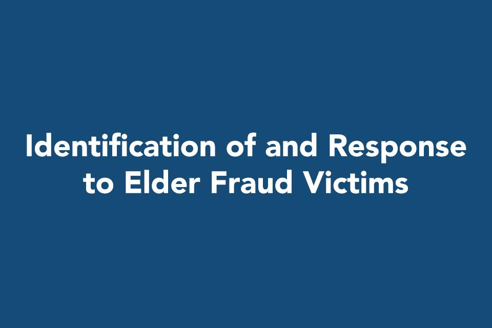 Identification of and Response to Elder Fraud Victims