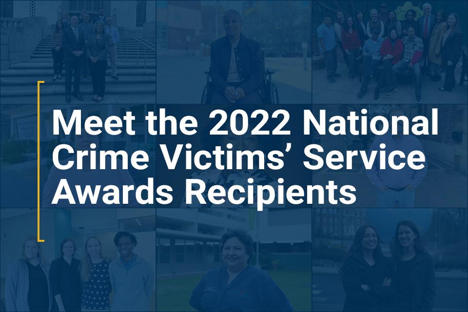 Meet the 2022 National Crime Victims' Service Awards Recipients