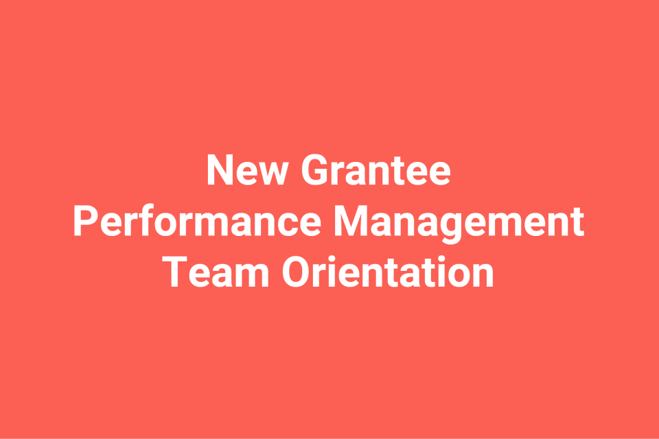 New Grantee Performance Management Team Orientation