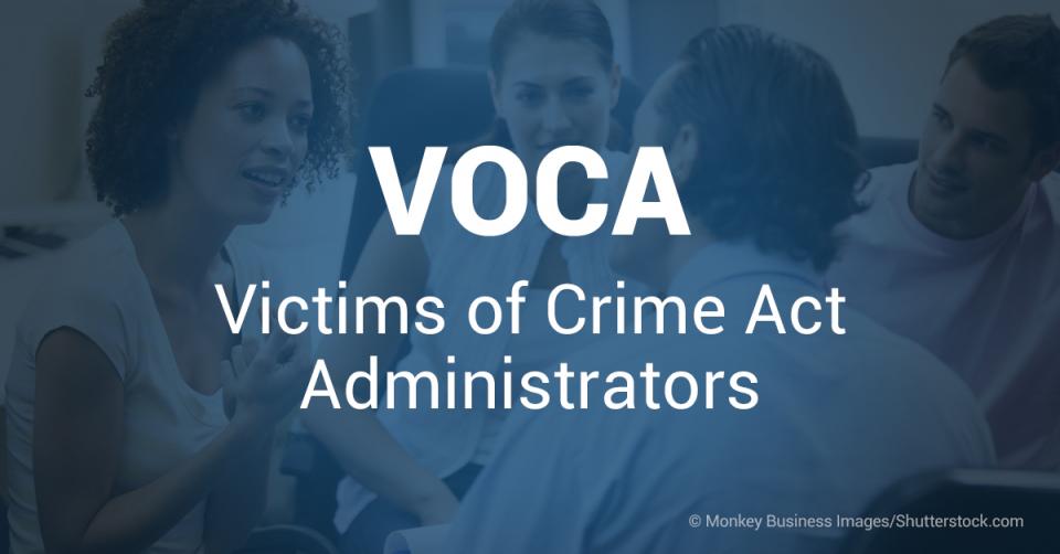 VOCApedia | Victims of Crime Act (VOCA) Administrators | Office 
