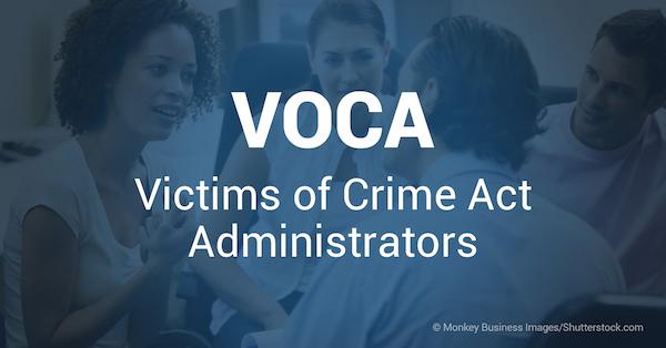 VOCA: Victims of Crime Act Administrators