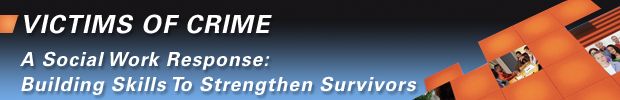 Victims of Crime--A Social Work Response: Building Skills To Strengthen Survivors